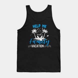 Travel - help me i'm on a family vacation Tank Top